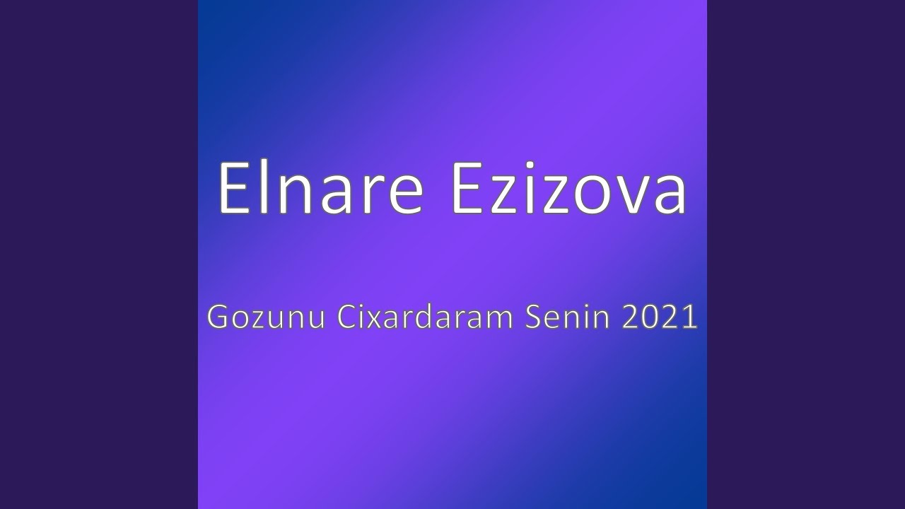 Elnare Ezizova - Gozunu Cixardaram Senin 2021 (Yeni Mahnı)
